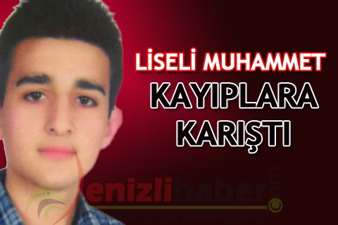 LİSELİ MUHAMMET KAYIPLARA KARIŞTI