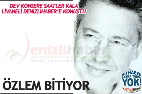 LİVANELİ DENİZLİHABER’E KONUŞTU