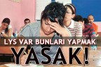 LYS VAR BUNLARI YAPMAK YASAK!
