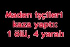 Maden işçileri kaza yaptı: 1 ölü, 4 yaralı