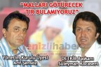 “MALLARI GÖTÜRECEK TIR BULAMIYORUZ”