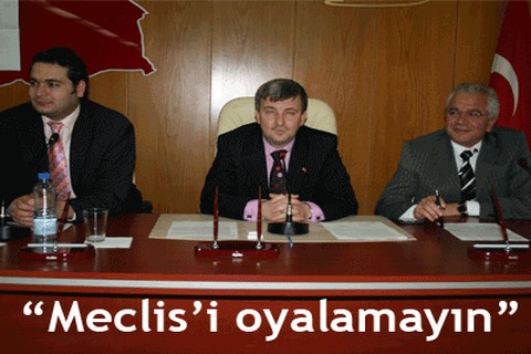 “Meclis’i oyalamayın”