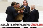 MECLİSTE BİRBİRLERİNE GİRDİLER!