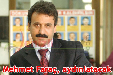 MEHMET FARAÇ, AYDINLATACAK