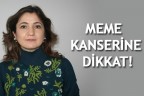 MEME KANSERİNE DİKKAT!