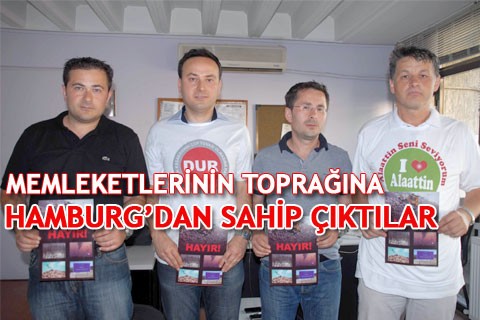MEMLEKETLERİNİN TOPRAĞINA HAMBURG’DAN SAHİP ÇIKTILAR