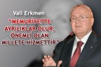 “MEMURİYETTE AYRILIKLAR OLUR, ÖNEMLİ OLAN MİLLETE HİZMETTİR”