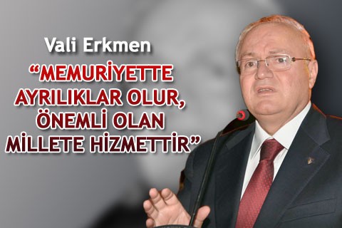 “MEMURİYETTE AYRILIKLAR OLUR, ÖNEMLİ OLAN MİLLETE HİZMETTİR”