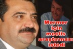 Mermer için meclis araştırması istedi