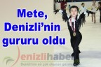 Mete, Denizli’nin gururu oldu