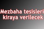 Mezbaha tesisleri kiraya verilecek