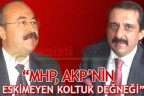 “MHP, AKP’NİN ESKİMEYEN KOLTUK DEĞNEĞİ”