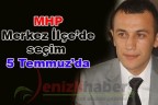 MHP Merkez İlçe’de seçim 5 Temmuz’da