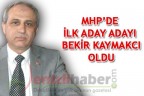 MHP’DE İLK ADAY ADAYI BEKİR KAYMAKCI OLDU