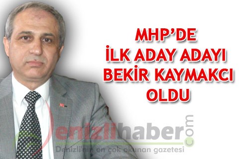 MHP’DE İLK ADAY ADAYI BEKİR KAYMAKCI OLDU