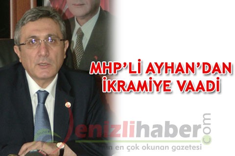 MHP’Lİ AYHAN’DAN İKRAMİYE VAADİ