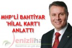 MHP’Lİ BAHTİYAR ‘HİLAL KART’I ANLATTI