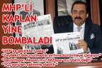 MHP’Lİ KAPLAN YİNE BOMBALADI