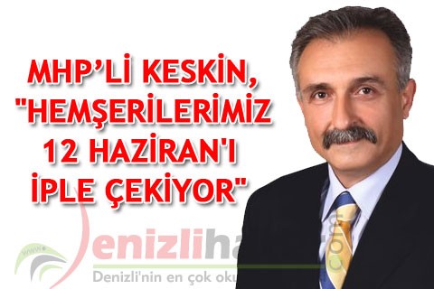 MHP’Lİ KESKİN,