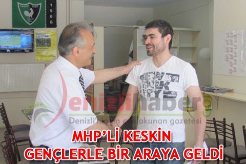 MHP’Lİ KESKİN GENÇLERLE BİR ARAYA GELDİ