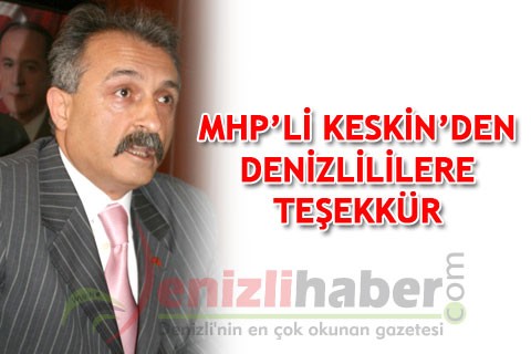 MHP’Lİ KESKİN’DEN DENİZLİLİLERE TEŞEKKÜR