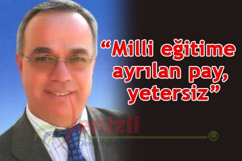 “Milli eğitime ayrılan pay, yetersiz”