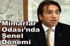 Mimarlar Odası’nda Şenel Dönemi
