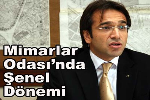 Mimarlar Odası’nda Şenel Dönemi