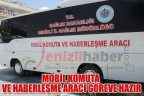 MOBİL KOMUTA VE HABERLEŞME ARACI GÖREVE HAZIR