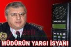 MÜDÜRÜN YARGI İSYANI