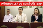 MÜHENDİSLER DE TEPKİ GÖSTERDİ