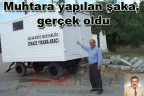 Muhtara yapılan şaka, gerçek oldu