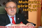 Muhtarlar görevi geri istiyor