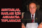 MUHTARLAR HAKLARI İÇİN ANKARA’DA TOPLANACAK