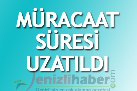 Müracaat süresi uzatıldı