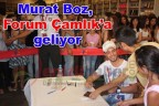 Murat Boz, Forum Çamlık’a geliyor