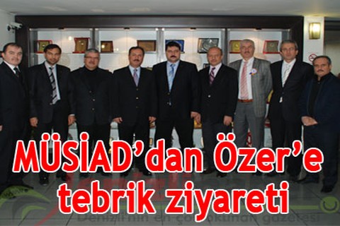 MÜSİAD’dan Özer’e tebrik ziyareti