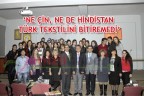 ‘NE ÇİN, NE DE HİNDİSTAN TÜRK TEKSTİLİNİ BİTİREMEDİ’