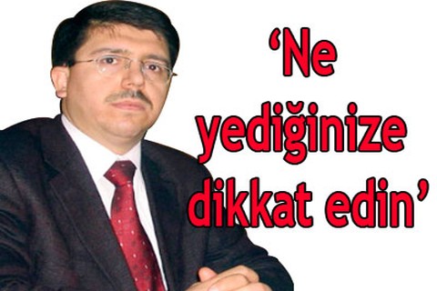 “Ne yediğinize dikkat edin”