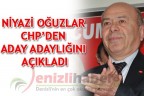 NİYAZİ OĞUZLAR CHP’DEN ADAY ADAYLIĞINI AÇIKLADI