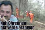Nuh Öğretmen her yerde aranıyor