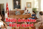 Ödüllü dernekten Vali’ye ziyaret