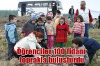 Öğrenciler, 100 fidanı toprakla buluşturdu