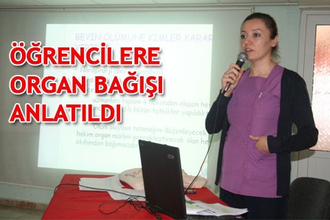 ÖĞRENCİLERE ORGAN BAĞIŞI ANLATILDI