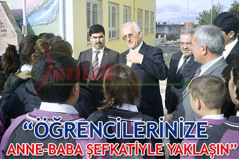 “ÖĞRENCİLERİNİZE ANNE-BABA ŞEFKATİYLE YAKLAŞIN”