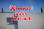 Öğrenciyi polis kurtardı