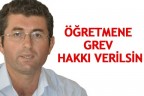 ÖĞRETMENE GREV HAKKI VERİLSİN