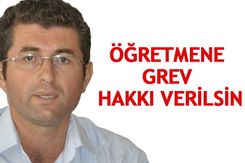 ÖĞRETMENE GREV HAKKI VERİLSİN