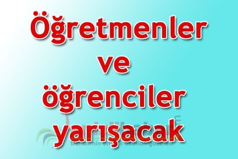 Öğretmenler ve öğrenciler yarışacak