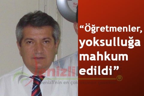 “Öğretmenler, yoksulluğa mahkum edildi”